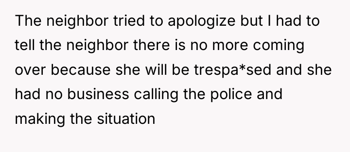 The neighbor tried to apologize but I had to tell...