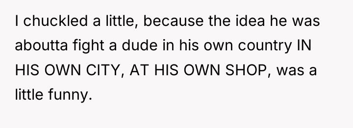 I chuckled a little, because the idea he was aboutta...