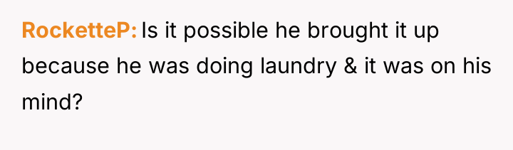 RocketteP Is it possible he brought it up because he...