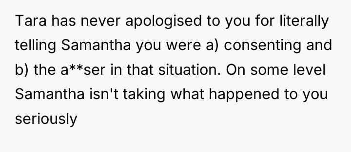 Tara has never apologised to you for literally telling Samantha...