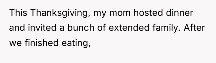 This Thanksgiving, my mom hosted dinner and invited a bunch...