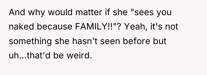 And why would matter if she "sees you naked because...