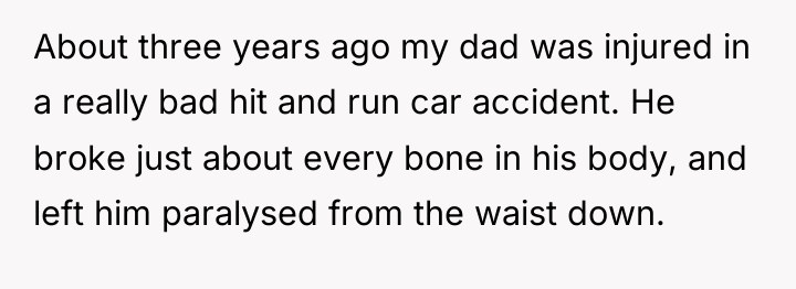 About three years ago my dad was injured in a...