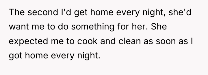The second I'd get home every night, she'd want me...