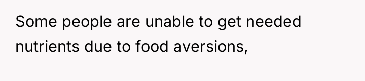 Some people are unable to get needed nutrients due to...