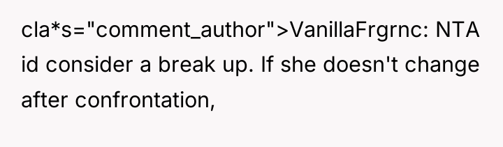 cla*s="comment_author">VanillaFrgrnc: NTA id consider a break up. If she doesn't...
