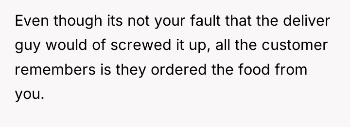 Even though its not your fault that the deliver guy...