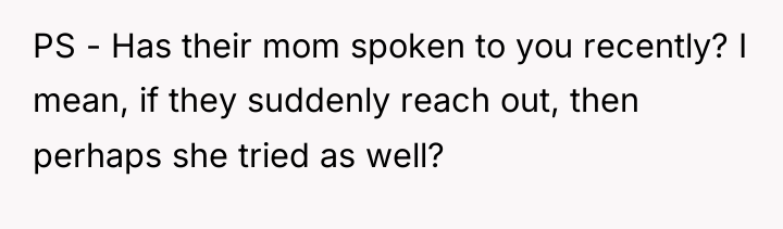 PS - Has their mom spoken to you recently? I...