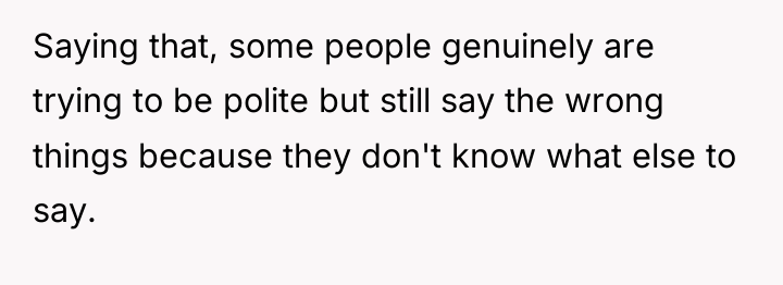 Saying that, some people genuinely are trying to be polite...