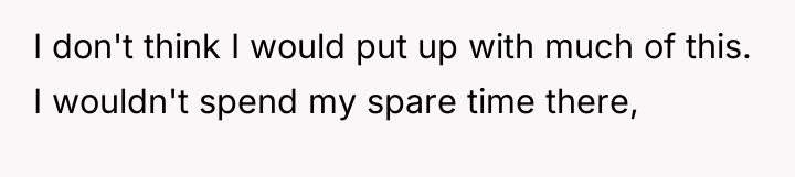 I don't think I would put up with much of...