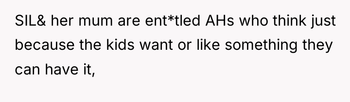 SIL& her mum are ent*tled AHs who think just because...