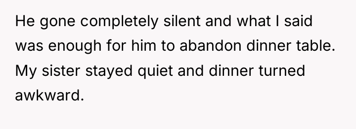 He gone completely silent and what I said was enough...