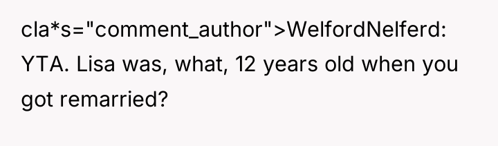 cla*s="comment_author">WelfordNelferd: YTA. Lisa was, what, 12 years old when you...