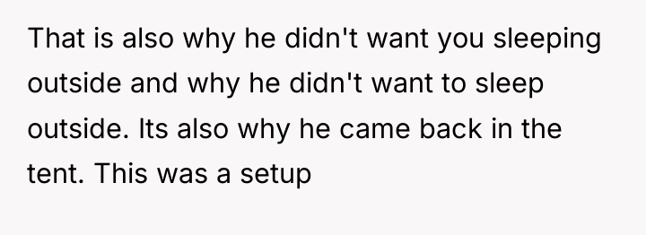 That is also why he didn't want you sleeping outside...