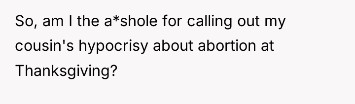 So, am I the a*shole for calling out my cousin's...