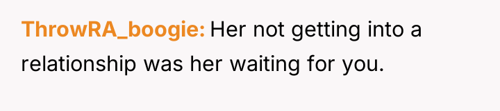 ThrowRA_boogie Her not getting into a relationship was her waiting...