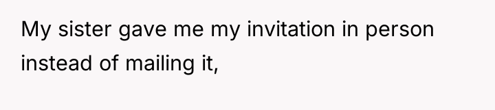 My sister gave me my invitation in person instead of...