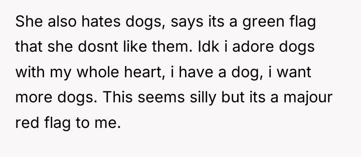 She also hates dogs, says its a green flag that...