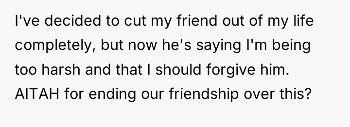 I've decided to cut my friend out of my life...