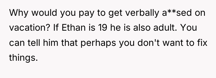 Why would you pay to get verbally a**sed on vacation?...