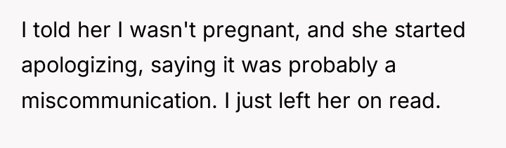 I told her I wasn't pregnant, and she started apologizing,...