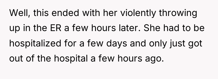 Well, this ended with her violently throwing up in the...