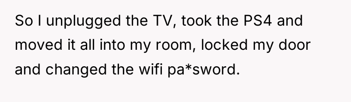So I unplugged the TV, took the PS4 and moved...