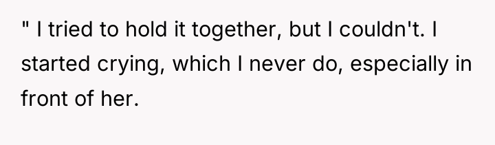 " I tried to hold it together, but I couldn't....