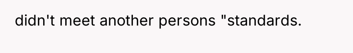 didn't meet another persons "standards.