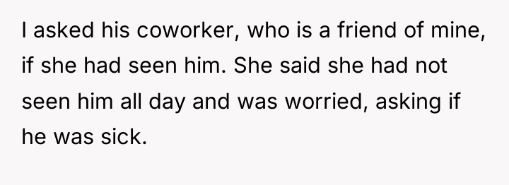 I asked his coworker, who is a friend of mine,...