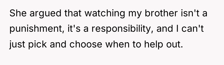 She argued that watching my brother isn't a punishment, it's...