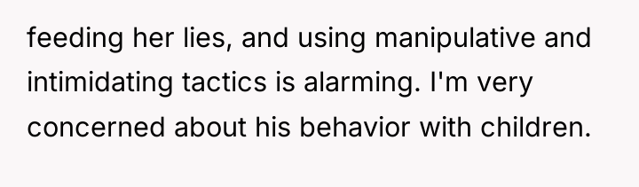 feeding her lies, and using manipulative and intimidating tactics is...