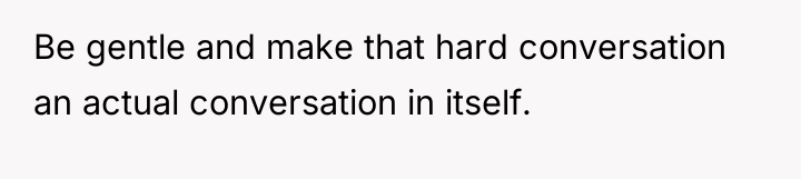 Be gentle and make that hard conversation an actual conversation...