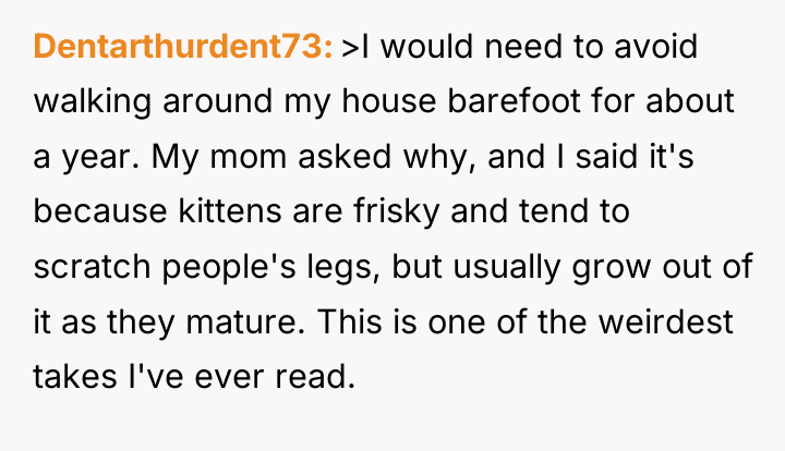 Dentarthurdent73 >I would need to avoid walking around my house...