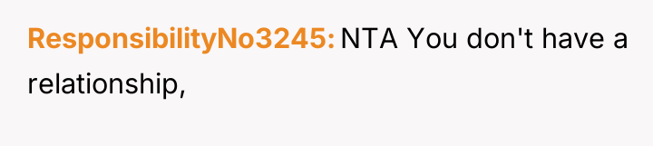 ResponsibilityNo3245 NTA You don't have a relationship,