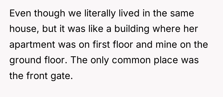 Even though we literally lived in the same house, but...