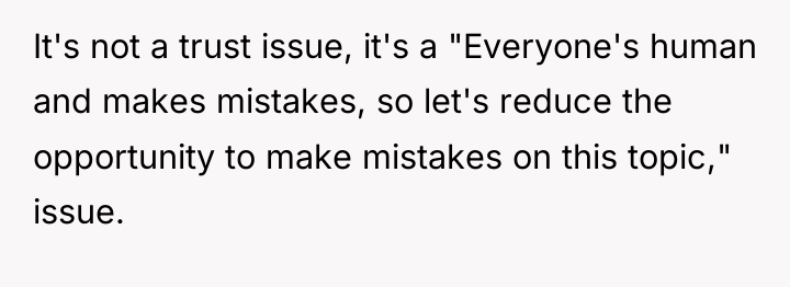 It's not a trust issue, it's a "Everyone's human and...