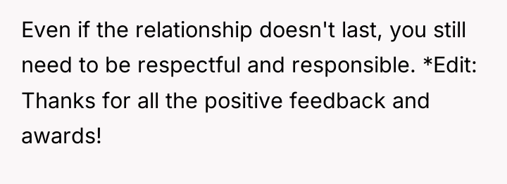 Even if the relationship doesn't last, you still need to...