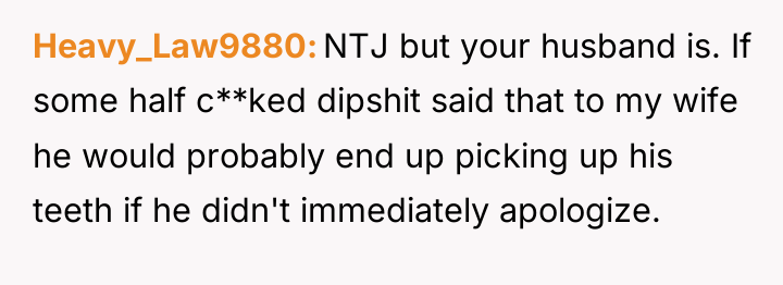 Heavy_Law9880 NTJ but your husband is. If some half c**ked...
