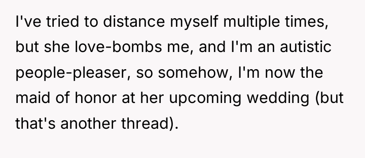 I've tried to distance myself multiple times, but she love-bombs...