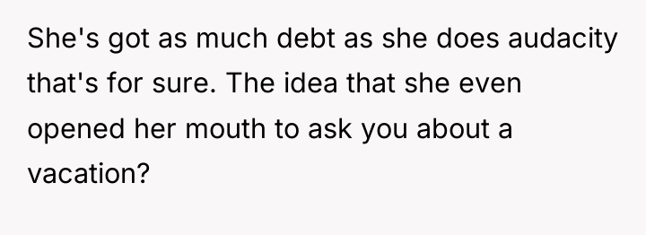 She's got as much debt as she does audacity that's...