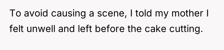 To avoid causing a scene, I told my mother I...