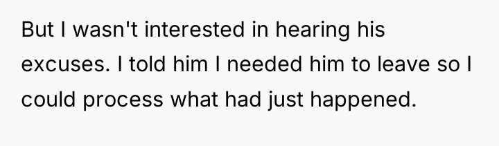 But I wasn't interested in hearing his excuses. I told...
