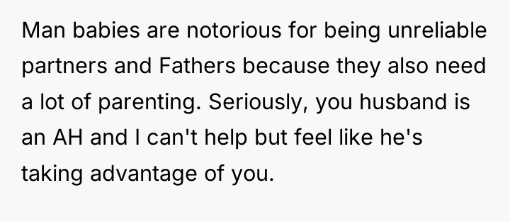 Man babies are notorious for being unreliable partners and Fathers...