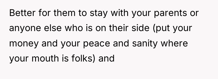 Better for them to stay with your parents or anyone...