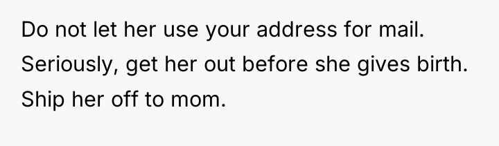 Do not let her use your address for mail. Seriously,...