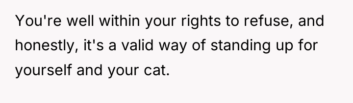You're well within your rights to refuse, and honestly, it's...