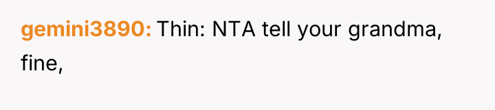 gemini3890 Thin: NTA tell your grandma, fine,