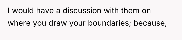 I would have a discussion with them on where you...