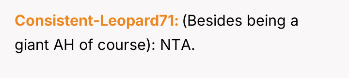 Consistent-Leopard71 (Besides being a giant AH of course): NTA.
